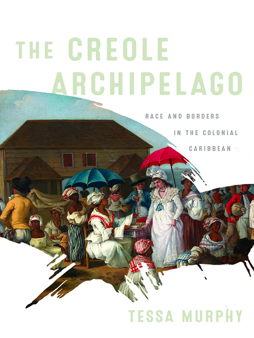 Title details for The Creole Archipelago by Tessa Murphy - Available